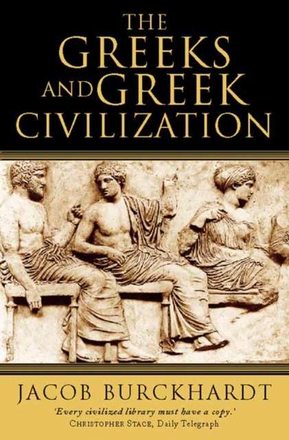 The Greeks and Greek Civilization by Jacob Burckhardt