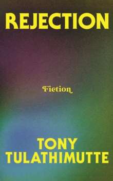 Rejection by Tony Tulathimutte (Hardcover)