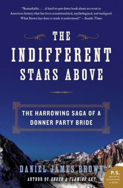 Indifferent Stars Above: The Harrowing Saga of a Donner Party Bride by Daniel James Brown