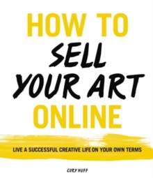 How to Sell Your Art Online by Cory Huff