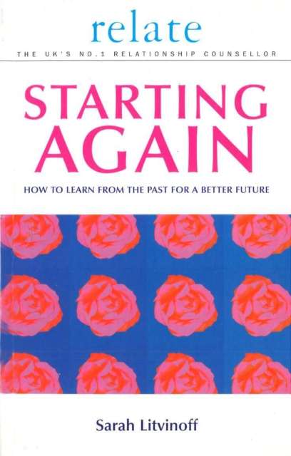 The Relate Guide To Starting Again : Learning From the Past to Give You a Better Future by Sarah Litvinoff (Paperback)