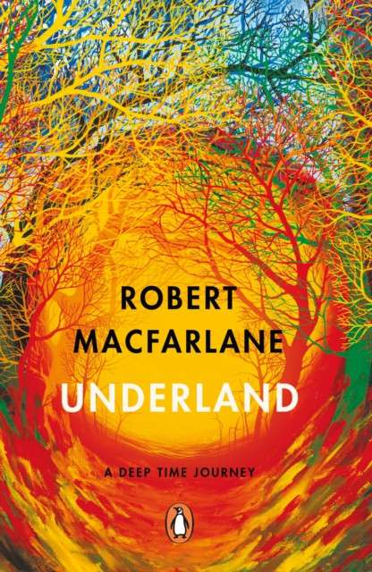 Underland : A Deep Time Journey by Robert Macfarlane