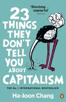 23 Things They Don't Tell You About Capitalism by Ha-Joon Chang
