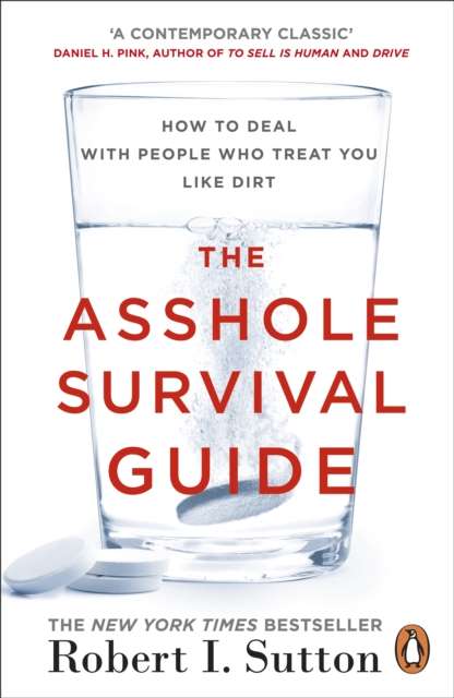 The Asshole Survival Guide : How to Deal with People Who Treat You Like Dirt by Robert I Sutton