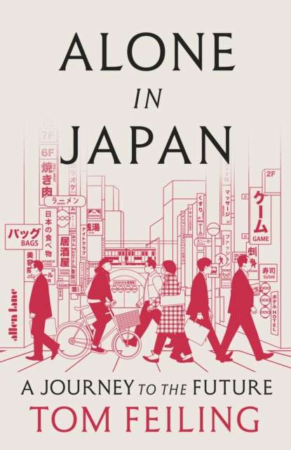 Alone in Japan : A Journey to the Future by Tom Feiling