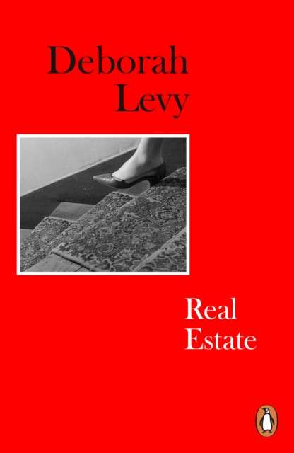 Real Estate : Living Autobiography 3 by Deborah Levy