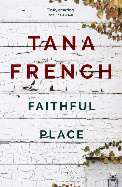 Faithful Place : Dublin Murder Squad: 3 by Tana French