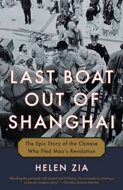 Last Boat Out of Shanghai : The Epic Story of the Chinese Who Fled Mao's Revolution by Helen Zia