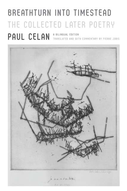 Breathturn into Timestead : The Collected Later Poetry: a Bilingual EDI by Paul Celan