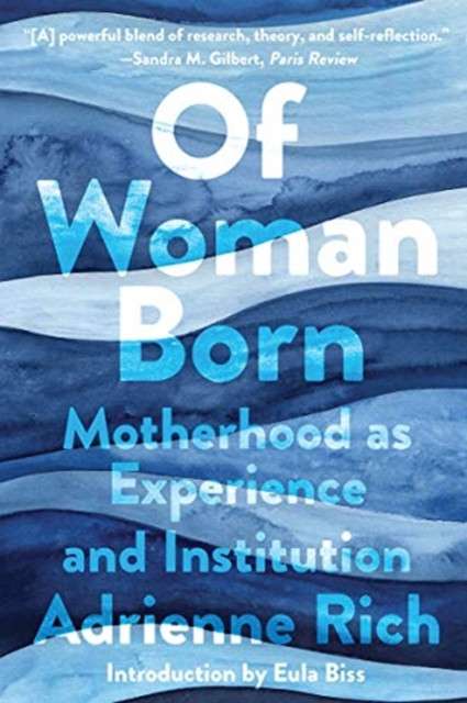Of Woman Born : Motherhood as Experience and Institution by Adrienne Rich (Author) , Eula Biss (Introduction By)