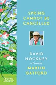 Spring Cannot be Cancelled : David Hockney in Normandy - by Martin Gayford (Author) , David Hockney (Author) (HARDCOVER)