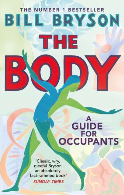 The Body : A Guide for Occupants - THE SUNDAY TIMES NO.1 BESTSELLER by Bill Bryson