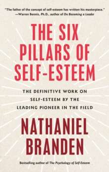 Six Pillars of Self-Esteem by Nathaniel Ph.D. Branden