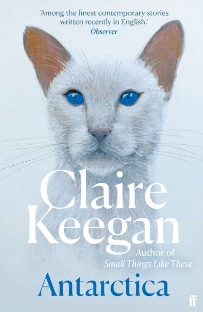 Antarctica : ‘A genuine once-in-a-generation writer.’ THE TIMES by Claire Keegan