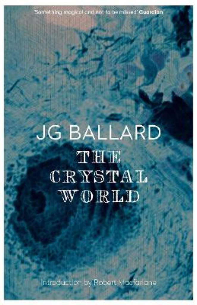 The Crystal World by J.G. Ballard (Author) , Robert Macfarlane (Introduction By)