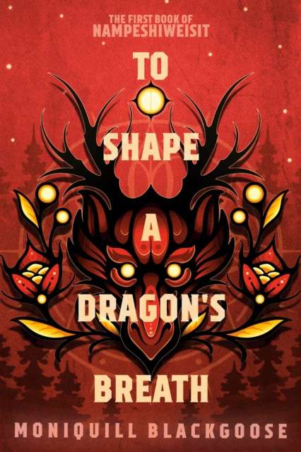 To Shape A Dragon's Breath by Moniquill Blackgoose