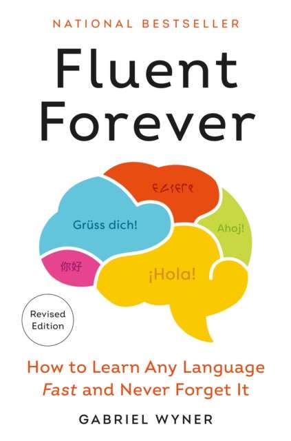 Fluent Forever (Revised Edition) : How to Learn Any Language Fast and Never Forget It by Gabriel Wyner
