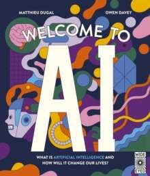 Welcome to AI : What is Artificial Intelligence and how will it change our lives? by Matthieu Dugal