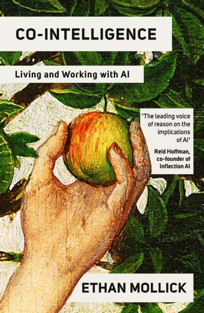 Co-Intelligence : Living and Working with AI by Ethan Mollick