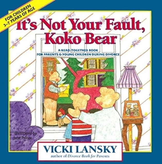 It's Not Your Fault, Koko Bear : Osread-Together Book for Parents & Young Children During Divorce Mpt by Vicki Lansky