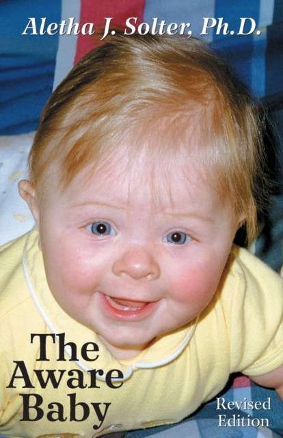 The Aware Baby by Aletha J. Ph.D Solter