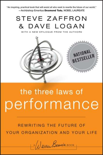 The Three Laws of Performance : Rewriting the Future of Your Organization and Your Life by Steve Zaffron (Author) , Dave Logan (Author)