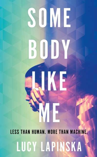 Some Body Like Me : A story of unexpected love at the end of the world by Lucy Lapinska