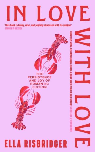 In Love with Love : The Persistence and Joy of Romantic Fiction by Ella Risbridger