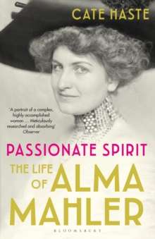 Passionate Spirit : The Life of Alma Mahler by Cate Haste