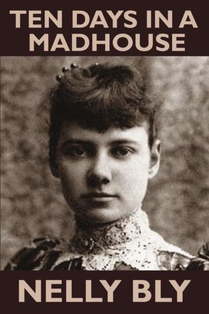 Ten Days in a Mad-House by Nellie Bly