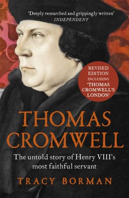 Thomas Cromwell : The untold story of Henry VIII's most faithful servant, perfect for fans of WOLF HALL by Tracy Borman