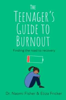 The Teenager's Guide to Burnout : Finding the Road to Recovery by Dr.Naomi Fisher (Author) , Eliza Fricker