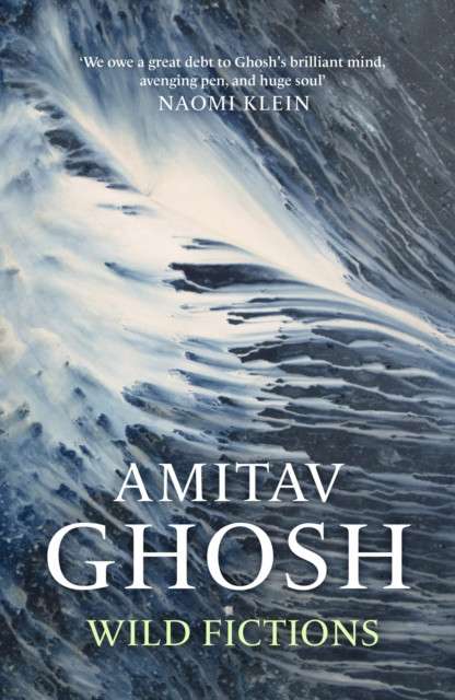 Wild Fictions by Amitav Ghosh (Hardcover)