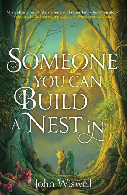 Someone You Can Build A Nest In : A cosy fantasy as sweet as love and as dark as night by John Wiswell