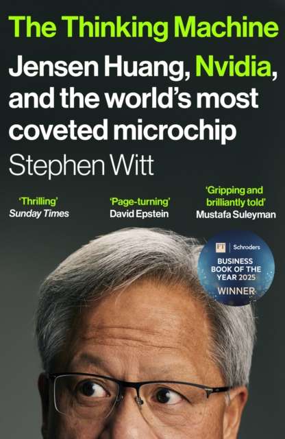 The Thinking Machine : Jensen Huang, Nvidia, and the World’s Most Coveted Microchip by Stephen Witt