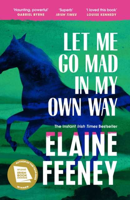 Let Me Go Mad in My Own Way by Elaine Feeney