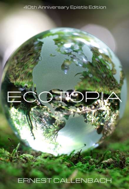 Ecotopia : 40th Anniversary Epistle Edition by Ernest Callenbach (Author) , Malcolm Margolin