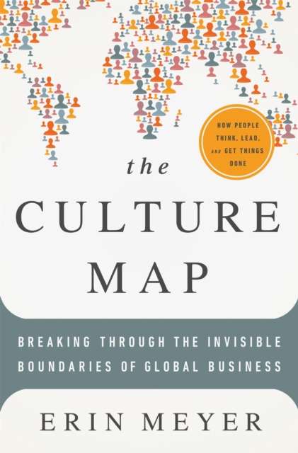 The Culture Map : Breaking Through the Invisible Boundaries of Global Business by Erin Meyer (Hardcover)