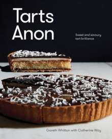 Tarts Anon : Sweet And Savoury Tart Brilliance by Gareth Whitton