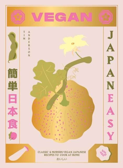 Vegan JapanEasy : Classic & Modern Vegan Japanese Recipes to Cook at Home by Tim Anderson