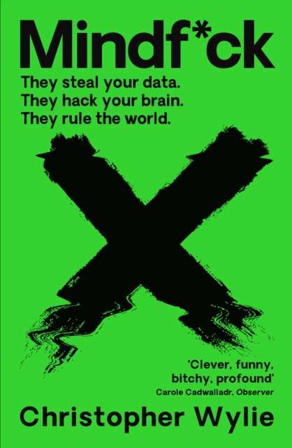 Mindf*ck : Inside Cambridge Analytica’s Plot to Break the World by Christopher Wylie