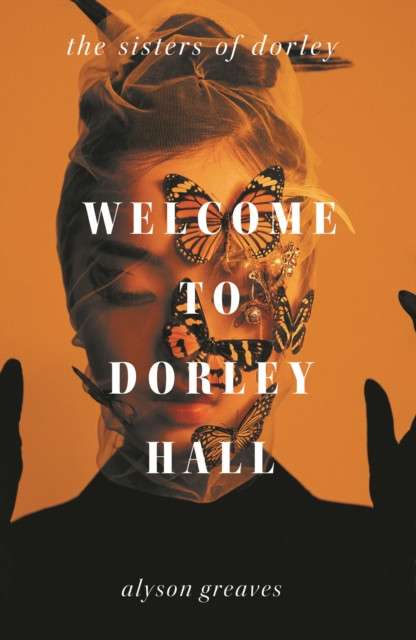 Welcome to Dorley Hall by Alyson Greaves