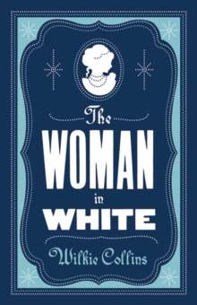 The Woman in White (Alma Classics Evergreens) by Wilkie Collins