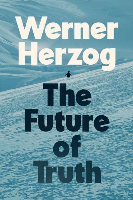 The Future of Truth by Werner Herzog (hardcover)