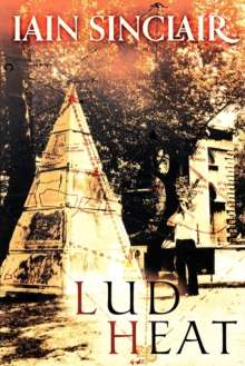 Lud Heat by Iain Sinclair