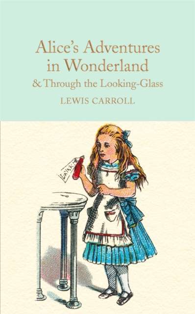 Alice's Adventures in Wonderland & Through the Looking-Glass : And What Alice Found There by Lewis Carroll