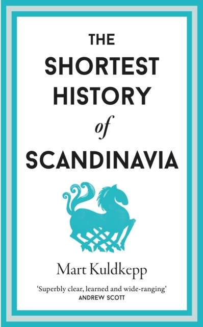 The Shortest History of Scandinavia : 19 by Mart Kuldkepp