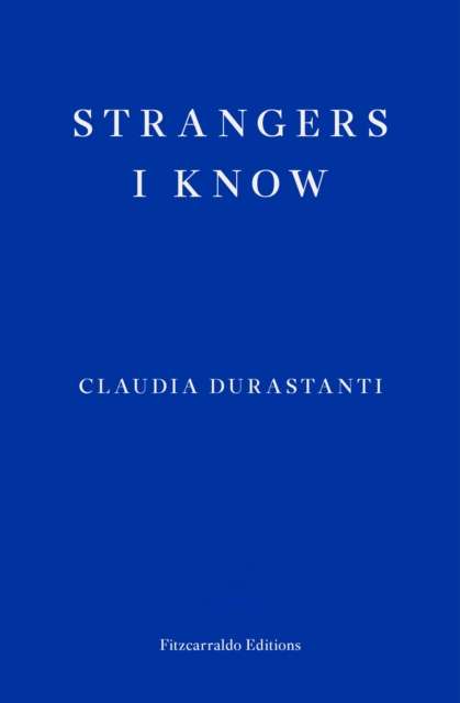 Strangers I Know by Claudia Durastanti