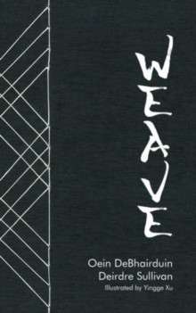 Weave by Oein DeBhairduin and Deirdre Sullivan