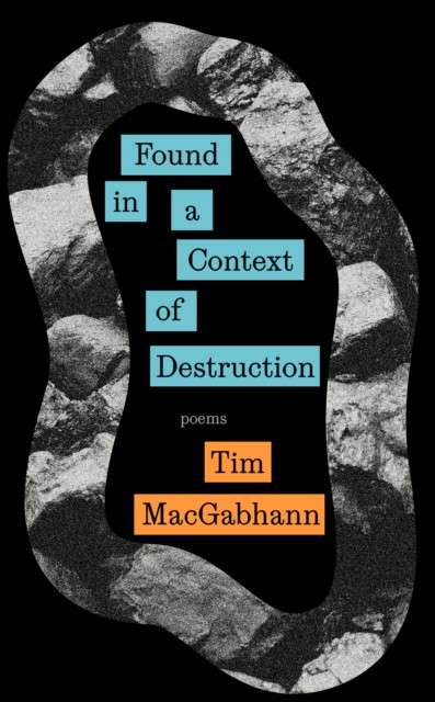Found in a Context of Destruction by Tim MacGabhann